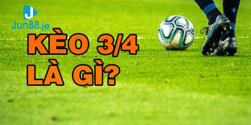 Kèo chấp 3/4 là như nào?